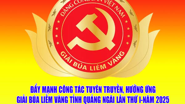 Đẩy mạnh công tác tuyên truyền, hưởng ứng Giải Búa liềm vàng tỉnh Quảng Ngãi lần thứ I - năm 2025