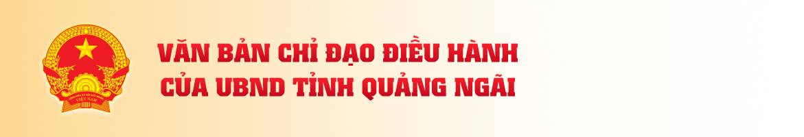 Văn bản chị đạo điều hành của UBND tỉnh Quảng Ngãi